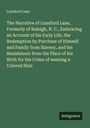 Lunsford Lane: The Narrative of Lunsford Lane, Formerly of Raleigh, N. C., Embracing an Account of his Early Life, the Redemption by Purchase of Himself and Family from Slavery, and his Banishment from the Place of his Birth for the Crime of wearing a Colored Skin, Buch