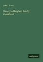 John L. Carey: Slavery in Maryland Briefly Considered, Buch