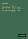 Anonymous: Annual Report of the Women's Educational and Industrial Union. For the Year Ending May 2, 1882, Buch