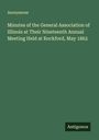 Anonymous: Minutes of the General Association of Illinois at Their Nineteenth Annual Meeting Held at Rockford, May 1862, Buch