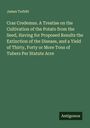 James Torbitt: Cras Credemus. A Treatise on the Cultivation of the Potato from the Seed, Having for Proposed Results the Extinction of the Disease, and a Yield of Thirty, Forty or More Tons of Tubers Per Statute Acre, Buch