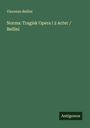 Vincenzo Bellini: Norma: Tragisk Opera i 2 Acter / Bellini, Buch