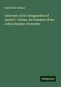 Daniel Coit Gilman: Addresses at the Inauguration of Daniel C. Gilman. As President of the Johns Hopkins University, Buch