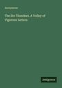 Anonymous: The Six Thunders. A Volley of Vigorous Letters, Buch