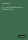 Charles P. Bush: The Little Burnt Girl: a Memoir of Catharine Howell, Buch