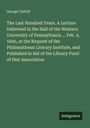 George Upfold: The Last Hundred Years. A Lecture Delivered in the Hall of the Western University of Pennsylvania ... Feb. 4, 1845, at the Request of the Philomathean Literary Institute, and Published in Aid of the Library Fund of that Association, Buch