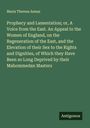 Maria Theresa Asmar: Prophecy and Lamentation; or, A Voice from the East. An Appeal to the Women of England, on the Regeneration of the East, and the Elevation of their Sex to the Rights and Dignities, of Which they Have Been so Long Deprived by their Mahommedan Masters, Buch