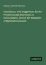 Edmund Edward Antrobus: Dipsomania, with Suggestions for the Prevention and Repression of Intemperance, and for the Treatment of Habitual Drunkards, Buch
