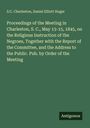 S. C. Charleston: Proceedings of the Meeting in Charleston, S. C., May 13-15, 1845, on the Religious Instruction of the Negroes, Together with the Report of the Committee, and the Address to the Public. Pub. by Order of the Meeting, Buch