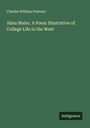 Charles William Pearson: Alma Mater. A Poem Illustrative of College Life in the West, Buch