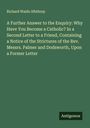 Richard Waldo Sibthorp: A Further Answer to the Enquiry: Why Have You Become a Catholic? In a Second Letter to a Friend, Containing a Notice of the Strictures of the Rev. Messrs. Palmer and Dodsworth, Upon a Former Letter, Buch