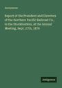 Anonymous: Report of the President and Directors of the Northern Pacific Railroad Co., to the Stockholders, at the Annual Meeting, Sept. 27th, 1876, Buch