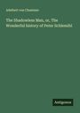 Adelbert von Chamisso: The Shadowless Man, or, The Wonderful history of Peter Schlemihl, Buch