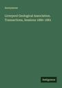 Anonymous: Liverpool Geological Association. Transactions, Sessions 1880-1881, Buch