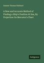 Sumner Thomas Hubbard: A New and Accurate Method of Finding a Ship's Position At Sea, By Projection On Mercator's Chart, Buch