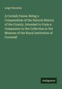 Luigi Cherubini: A Cornish Fauna: Being a Compendium of the Natural History of the County, Intended to Form a Companion to the Collection in the Museum of the Royal Institution of Cornwall, Buch