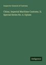 Inspector General of Customs: China. Imperial Maritime Customs. II. Special Series No. 4. Opium, Buch