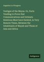 Augustus Le Plongeon: Vestiges of the Mayas. Or, Facts Tending to Prove that Communications and Intimate Relations Must have Existed, in Very Remote Times, Between the Inhabitants of Mayab and Those of Asia and Africa, Buch