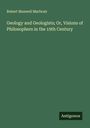 Robert Maxwell Macbrair: Geology and Geologists; Or, Visions of Philosophers in the 19th Century, Buch