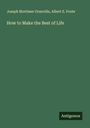 Joseph Mortimer Granville: How to Make the Best of Life, Buch