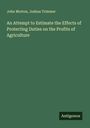 John Morton: An Attempt to Estimate the Effects of Protecting Duties on the Profits of Agriculture, Buch