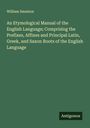 William Smeaton: An Etymological Manual of the English Language; Comprising the Prefixes, Affixes and Principal Latin, Greek, and Saxon Roots of the English Language, Buch