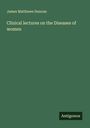 James Matthews Duncan: Clinical lectures on the Diseases of women, Buch