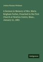 Joshua Wyman Wellman: A Sermon in Memory of Mrs. Maria Brigham Furber, Preached in the First Church at Newton Centre, Mass., January 21, 1883, Buch