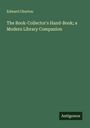 Edward Churton: The Book-Collector's Hand-Book; a Modern Library Companion, Buch