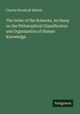 Charles Woodruff Shields: The Order of the Sciences. An Essay on the Philosophical Classification and Organization of Human Knowledge, Buch