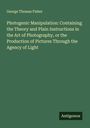 George Thomas Fisher: Photogenic Manipulation: Containing the Theory and Plain Instructions in the Art of Photography, or the Production of Pictures Through the Agency of Light, Buch