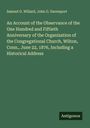 Samuel G. Willard: An Account of the Observance of the One Hundred and Fiftieth Anniversary of the Organization of the Congregational Church, Wilton, Conn., June 22, 1876, Including a Historical Address, Buch