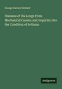 George Calvert Holland: Diseases of the Lungs From Mechanical Causes; and Inquiries Into the Condition of Artizans, Buch