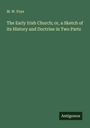 M. W. Foye: The Early Irish Church; or, a Sketch of its History and Doctrine in Two Parts, Buch