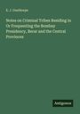 E. J. Gunthorpe: Notes on Criminal Tribes Residing in Or Frequenting the Bombay Presidency, Berar and the Central Provinces, Buch