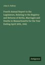 John G. Palfrey: Fourth Annual Report to the Legislature, Relating to the Registry and Returns of Births, Marriages and Deaths in Massachusetts for the Year Ending April 30th, 1845, Buch