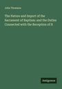 John Thomson: The Nature and Import of the Sacrament of Baptism: and the Duties Connected with the Reception of It, Buch