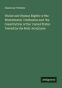 Chauncey Webster: Divine and Human Rights or the Westminster Confession and the Constitution of the United States Tested by the Holy Scriptures, Buch
