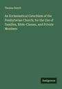 Thomas Smyth: An Ecclesiastical Catechism of the Presbyterian Church; for the Use of Families, Bible-Classes, and Private Members, Buch