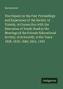 Anonymous: Five Papers on the Past Proceedings and Experience of the Society of Friends, in Connection with the Education of Youth: Read at the Meetings of the Friends' Educational Society, at Ackworth, in the Years 1838, 1839, 1840, 1841, 1842, Buch