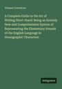 Thomas Towndrow: A Complete Guide to the Art of Writing Short-Hand: Being an Entirely New and Comprehensive System of Representing the Elementary Sounds of the English Language in Stenographic Characters, Buch