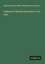 Andrew Dickson White: A Manual of British Historians to A.D. 1600, Buch