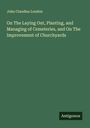 John Claudius Loudon: On The Laying Out, Planting, and Managing of Cemeteries, and On The Improvement of Churchyards, Buch