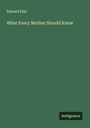 Edward Ellis: What Every Mother Should Know, Buch