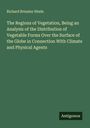 Richard Brinsley Hinds: The Regions of Vegetation, Being an Analysis of the Distribution of Vegetable Forms Over the Surface of the Globe in Connection With Climate and Physical Agents, Buch