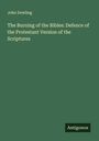 John Dowling: The Burning of the Bibles: Defence of the Protestant Version of the Scriptures, Buch