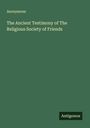 Anonymous: The Ancient Testimony of The Religious Society of Friends, Buch