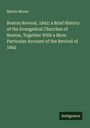 Martin Moore: Boston Revival, 1842: a Brief History of the Evangelical Churches of Boston, Together With a More Particular Account of the Revival of 1842, Buch