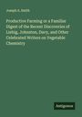 Joseph A. Smith: Productive Farming or a Familiar Digest of the Recent Discoveries of Liebig, Johnston, Davy, and Other Celebrated Writers on Vegetable Chemistry, Buch
