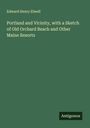 Edward Henry Elwell: Portland and Vicinity, with a Sketch of Old Orchard Beach and Other Maine Resorts, Buch